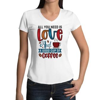 All You Need Is Love And A Good Cup Of Coffee New Women V-Neck T-Shirt - Seseable