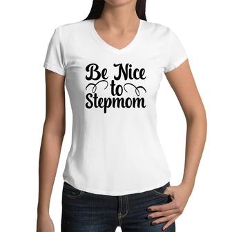 Be Nice To Stepmom Happy Mothers Day Women V-Neck T-Shirt - Seseable