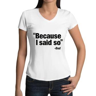 Because I Said So Dad Said 2022 Trend Women V-Neck T-Shirt - Seseable