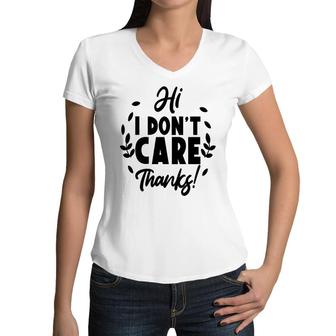 Hi I Dont Care Thanks Sarcastic Funny Quote Women V-Neck T-Shirt - Seseable