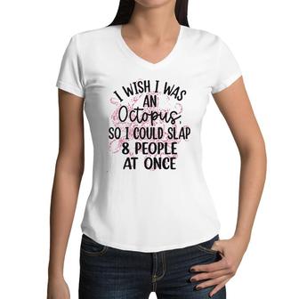 I Wish I Was An Octopus So I Could Slap 8 People At Once Women V-Neck T-Shirt - Seseable