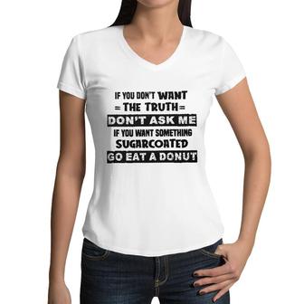 If You Do Not Want The Truth Do Not Ask Me Gift Women V-Neck T-Shirt - Seseable