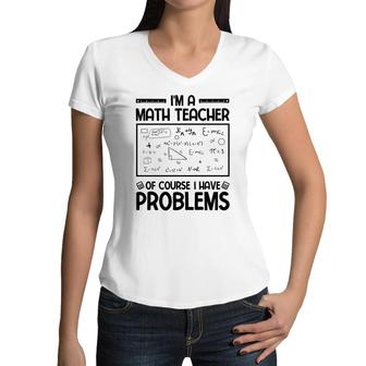 Im A Math Teacher Of Course I Have Problems Black Version Women V-Neck T-Shirt - Seseable