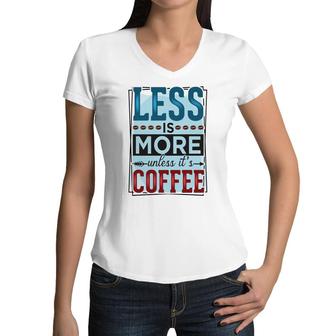 Less Is More Unless It Is Coffee Gift For Who Love Coffee New Women V-Neck T-Shirt - Seseable