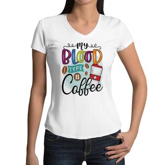 My Blood Type Is My Favorite Coffee Funny New Women V-Neck T-Shirt - Seseable