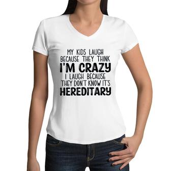 My Kids Laugh Because They Think Im Crazy I Laugh Because They Dont Know Its Hereditary 2022 Trend Women V-Neck T-Shirt - Seseable