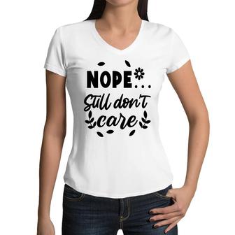 Nope Still Don’T Care Sarcastic Funny Quote Women V-Neck T-Shirt - Seseable