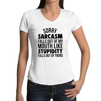 Sorry Sarcasm Falls Out Of My Mouth Like Stupidity 2022 Trend Women V-Neck T-Shirt - Seseable