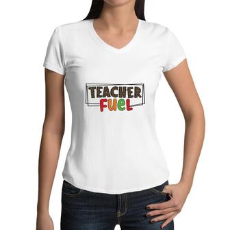 The Teacher Fuel Is Knowledge And Enthusiasm For The Job Women V-Neck T-Shirt - Seseable