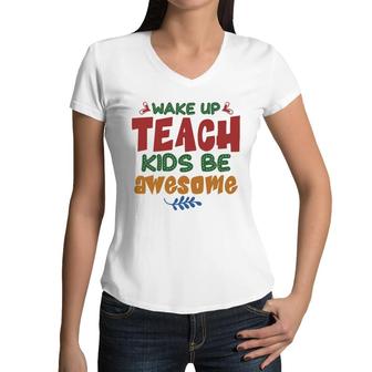 Wake Up Teach Kids Be Awesome Teacher Women V-Neck T-Shirt - Seseable