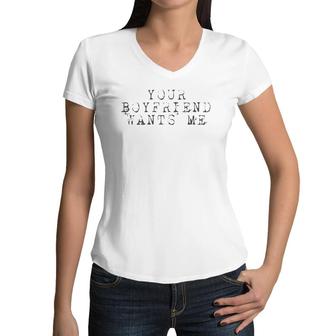 Your Boyfriend Wants Me - Funny Social Women V-Neck T-Shirt | Mazezy
