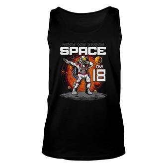 18Th Birthday Astronaut Give Me Some Space Im 18 Years Old Unisex Tank Top - Seseable