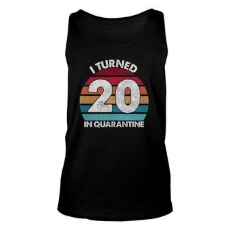 20Th Birthday I Turned 20 In Quarantine Birthday 20 Years Old Unisex Tank Top - Seseable