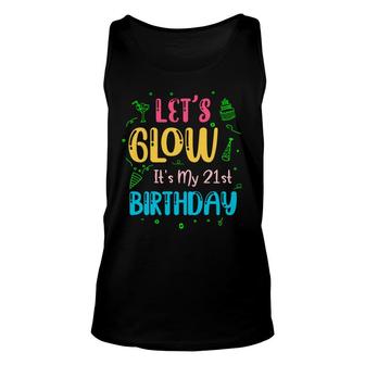 21St Birthday Lets Glow Party Its My 21St Unisex Tank Top - Seseable