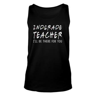 2Nd Grade Teacher Ill Be There For You Back To School Unisex Tank Top - Seseable