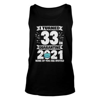 33 Years Old 33Rd Birthday I Turned 33 In Quarantine 2021 Ver2 Unisex Tank Top - Seseable