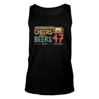 47Th Birthday Funny Cheers And Beers To 47 Years Old Unisex Tank Top - Seseable