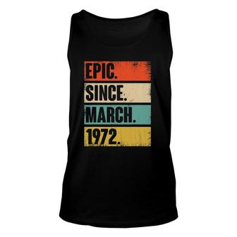 50 Years Old Gift Epic Since March 1972 50Th Birthday Unisex Tank Top - Seseable