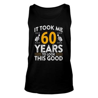 60Th Birthday It Tee Took Me 60 Years Good Funny 60 Years Old Unisex Tank Top - Seseable