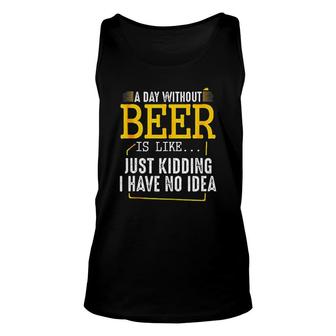 A Day Without Wine Is Like Just Kidding I Have No Idea Enjoyable Gift 2022 Unisex Tank Top - Seseable