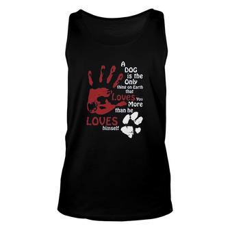 A Dog Is The Only Thing On Earth That Loves New Trend Unisex Tank Top - Thegiftio UK