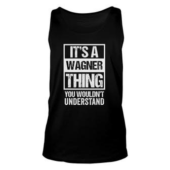 A Wagner Thing You Wouldnt Understand Surname Family Name Unisex Tank Top - Seseable