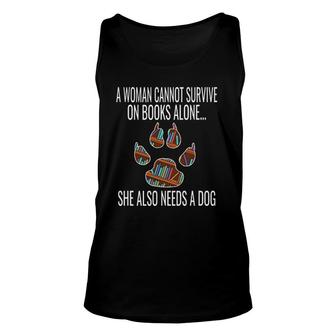 A Woman Cannot Survive On Books Alone She Also Needs A Dog Unisex Tank Top - Seseable