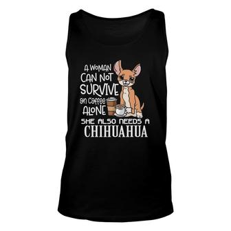 A Woman Cannot Survive On Coffee Alone Chihuahua Gifts Women Unisex Tank Top - Seseable