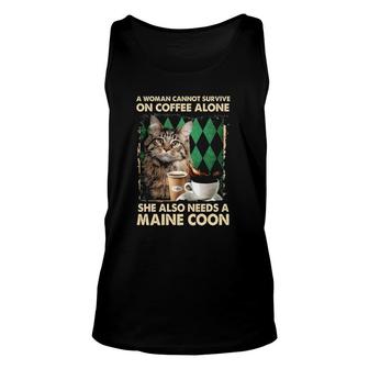 A Woman Cannot Survive On Coffee Alone She Also Needs A Maine Coon Unisex Tank Top - Seseable