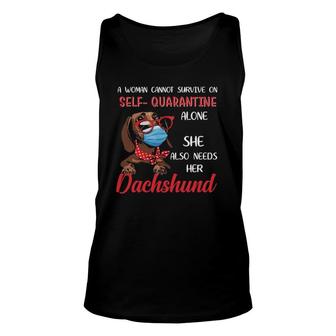 A Woman Cannot Survive On Self Quarantine Alone She Also Needs Her Dachshund Unisex Tank Top - Seseable