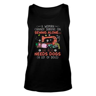 A Woman Cannot Survive On Sewing Alone She Also Needs Dogs A Lot Of Dogs Unisex Tank Top - Seseable