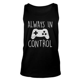 Always In Control Funny Gamer Video Game Player Gaming Lover Unisex Tank Top - Seseable