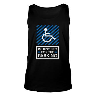 Amputee Wheelchair Humor Im Just In It For The Parking Unisex Tank Top | Mazezy