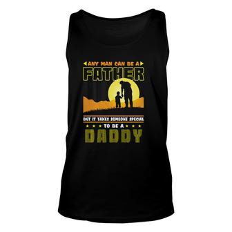 Any Man Can Be A Father But It Takes Someone Special To Be A Daddy V2 Unisex Tank Top - Seseable