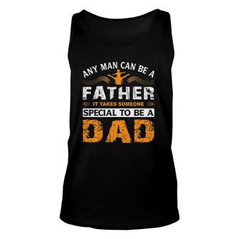 Any Man Can Be A Father For Fathers & Daddys Fathers Day Unisex Tank Top - Seseable