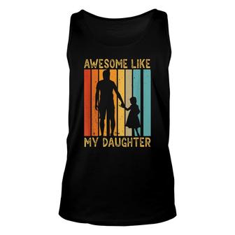 Awesome Like My Daughter Sayings Father Papa Daddy Dad Unisex Tank Top - Seseable