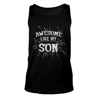 Awesome Like My Son Daddy Papa Dad Father Sayings Unisex Tank Top - Seseable
