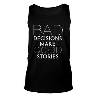 Bad Decisions Make Good Stories Funny Slogan Tee Unisex Tank Top | Mazezy