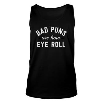 Bad Puns Are How Eye Roll Gag Gift Unisex Tank Top | Mazezy