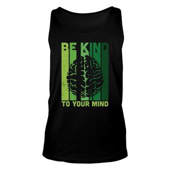 Be Kind To Your Mind Mental Health Awareness Brain Unisex Tank Top - Seseable