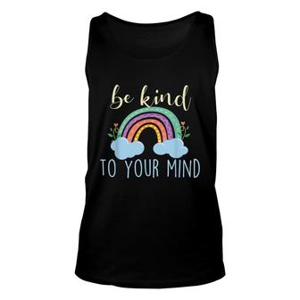 Be Kind To Your Mind Mental Health Awareness Unisex Tank Top - Seseable