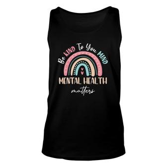 Be Kind To Your Mind Mental Health Matters Awareness Rainbow Unisex Tank Top - Seseable
