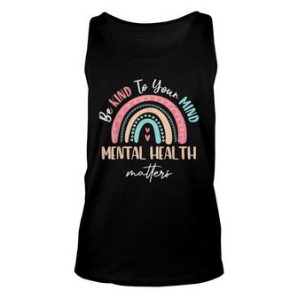 Be Kind To Your Mind Mental Health Matters Awareness Unisex Tank Top - Seseable