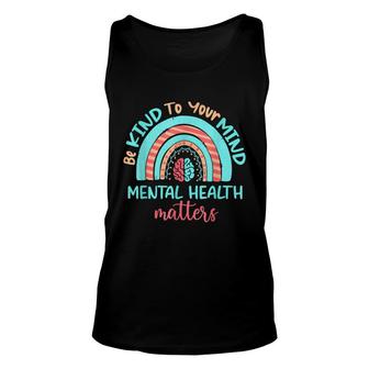 Be Kind To Your Mind Mental Health Matters Conciencia Unisex Tank Top - Seseable
