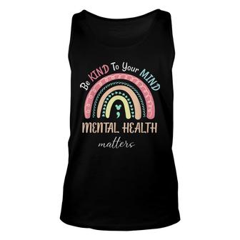 Be Kind To Your Mind Mental Health Matters Rainbow Quote Unisex Tank Top - Seseable