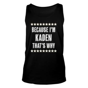 Because Im Kaden Thats Why Funny Name Gift Unisex Tank Top | Mazezy