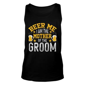 Beer Me Im The Mother Of The Groom Bachelor Party Unisex Tank Top - Seseable