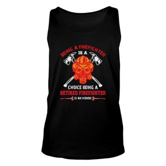 Being A Firefighter Choice Being A Retired Firefighter Unisex Tank Top - Seseable