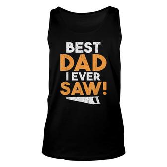 Best Dad I Ever Saw Handyman Woodwork Craftsman Father Unisex Tank Top - Seseable