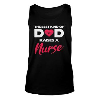 Best Kind Of Dad Raises A Nurse Proud Nursing Father Unisex Tank Top - Seseable